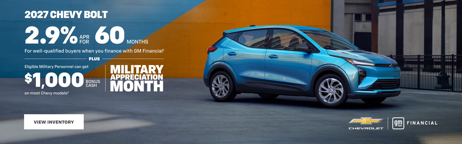 2027 Chevy Bolt. 2.9% APR for 60 months For well-qualified buyers when you finance with GM Financ...
